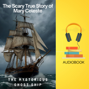 The Scary True Story of Mary Celeste: The Mysterious Ghost Ship