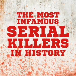 The Most Infamous Serial Killers in History