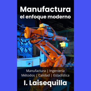 Manufactura: el enfoque moderno - Manufactura, Ingeniería, Métodos, Calidad y Estadística