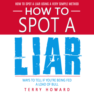 How to Spot a Liar: How to Spot a Liar Using a Very Simple Method (Ways to Tell if You're Being Fed a Load of Bull)