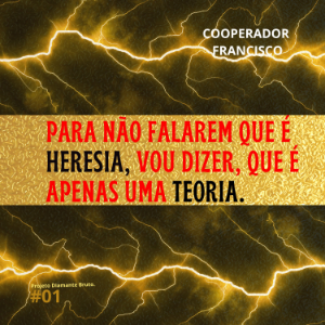 Para não falarem que é heresia, vou dizer, que é apenas uma teoria
