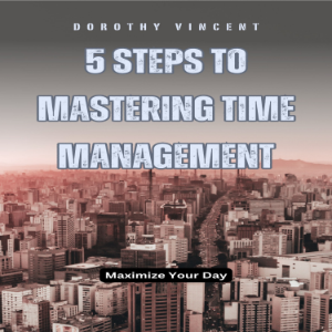 5 Steps to Mastering Time Management