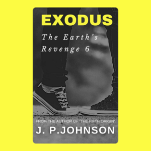 THE EARTH’S REVENGE 6. EXODUS
