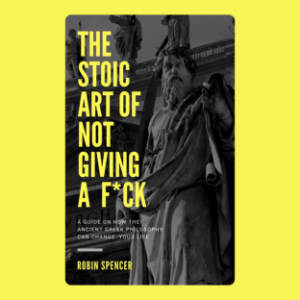 The Stoic Art of Not Giving a F*ck