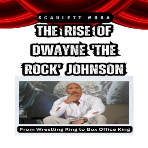 The Rise of Dwayne 'The Rock' Johnson