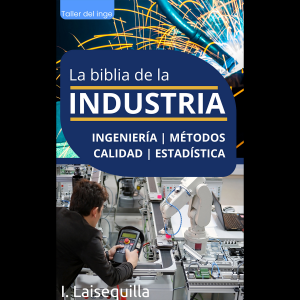 La biblia de la Industria - Ingeniería, Métodos, Calidad y Estadística
