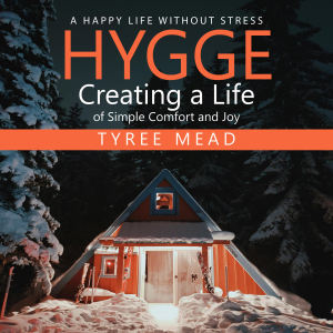 Hygge: A Happy Life Without Stress (Creating a Life of Simple Comfort and Joy)