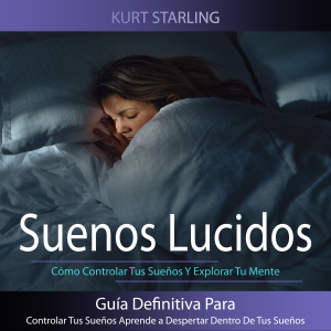 Suenos Lucidos: Guía Definitiva Para Controlar Tus Sueños Aprende a Despertar Dentro De Tus Sueños (Cómo Controlar Tus Sueños Y Explorar Tu Mente)