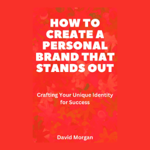 How to Create a Personal Brand That Stands Out
