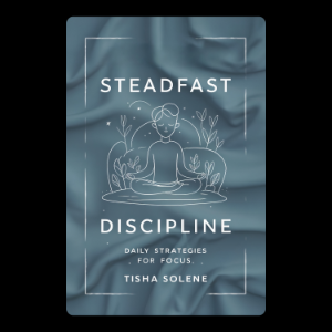 Steadfast Discipline: Daily Strategies for Focus