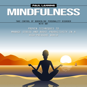 Mindfulness: Take Control of Borderline Personality Disorder With Dbt (Proven Techniques to Manage Stress and Boost Productivity in a High-pressure World)-logo