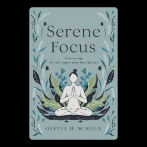 Serene Focus: Embracing Mindfulness and Meditation