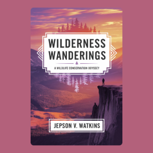 Wilderness Wanderings: A Wildlife Conservation Odyssey