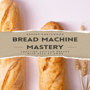 Bread Machine Mastery