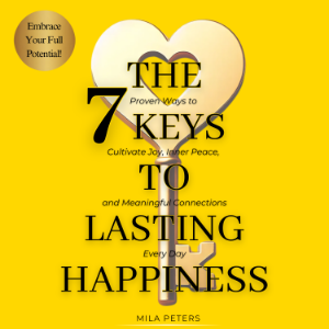 The 7 Keys to Lasting Happiness