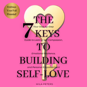 The 7 Keys to Building Self-Love