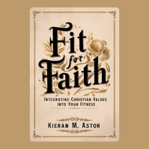 Fit for Faith: Integrating Christian Values into Your Fitness
