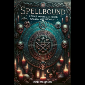 Spellbound: Mastering Modern Satanism & Witchcraft Rituals - Explore the depths of occult practices with this comprehensive guide to modern rituals and spells in Satanism and witchcraft