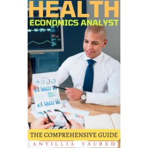 Health Economics Analyst - The Comprehensive Guide