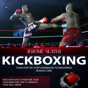 Kickboxing: The Ultimate Beginners Guide to Kickboxing (Lose Weight and Build Strength With These Dynamic Workouts)