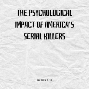 The Psychological Impact of America's Serial Killers