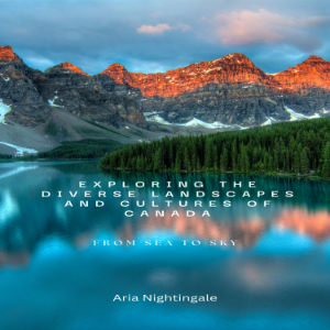 Exploring the Diverse Landscapes and Cultures of Canada