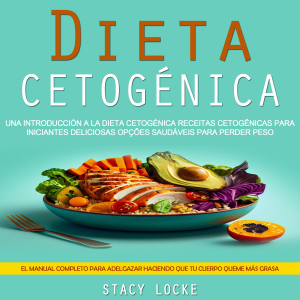 Dieta Cetogénica: Una Introducción a La Dieta Cetogénica Receitas Cetogênicas Para Iniciantes Deliciosas Opções Saudáveis Para Perder Peso (El Manual Completo Para Adelgazar Haciendo Que Tu Cuerpo Queme Más Grasa)