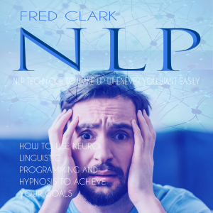 Nlp: Nlp Technique to Wake Up Whenever You Want Easily (How to Use Neuro Linguistic Programming and Hypnosis to Achieve Your Goals)
