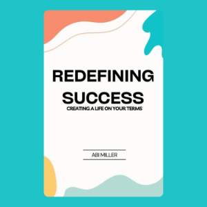 Redefining Success: Creating a Life on Your Terms