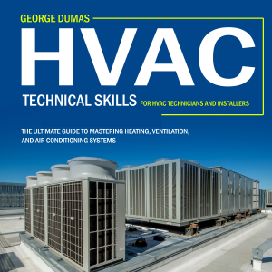 Hvac: Technical Skills for Hvac Technicians and Installers (The Ultimate Guide to Mastering Heating, Ventilation, and Air Conditioning Systems)