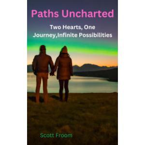 Paths Uncharted: A Love Story Two Hearts, One Journey, Infinite Possibilities