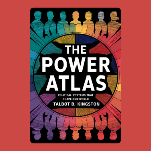The Power Atlas: Political Systems That Shape Our World