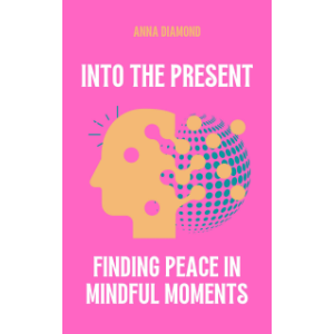 Into the Present Finding Peace in Mindful Moments