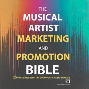 The Musical Artist Marketing and Promotion Bible