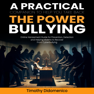 Bullying: A Practical Companion to Help You Take Back the Power (Online Harassment Guide for Prevention, Detection and Helping Victims to Recover From Cyberbullying)