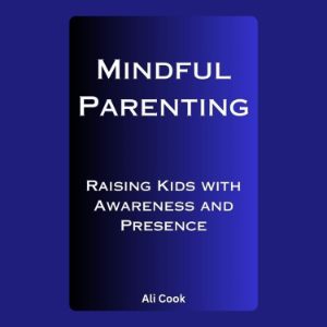 Mindful Parenting: Raising Kids with Awareness and Presence