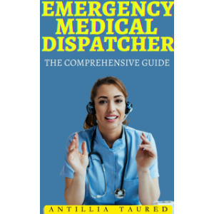 Emergency Medical Dispatcher - The Comprehensive Guide