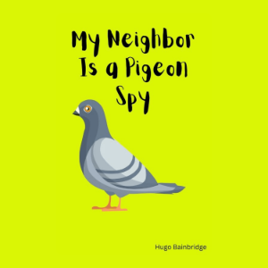 My Neighbor Is a Pigeon Spy
