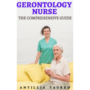Gerontology Nurse - The Comprehensive Guide