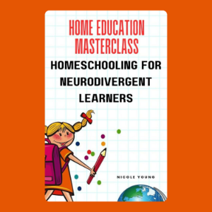 Home Education Masterclass: Homeschooling for Neurodivergent Learners