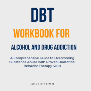 DBT Workbook for Alcohol and Drug Addiction