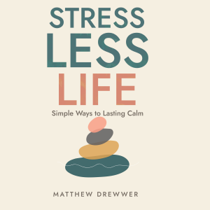 Stress Less Life: Simple Ways to Lasting Calm