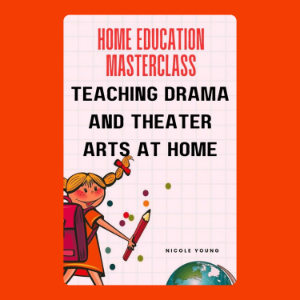 Home Education Masterclass: Teaching Drama and Theater Arts at Home