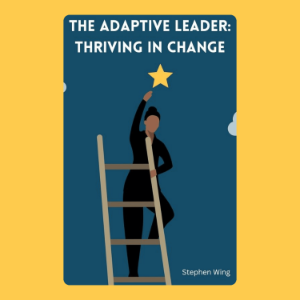 The Adaptive Leader: Thriving in Change