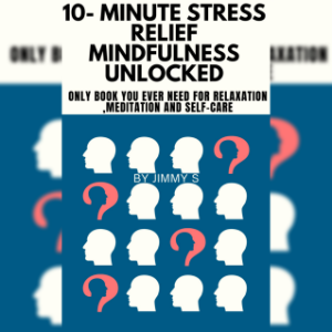 10- Minute Stress relief and Mindfulness Unlocked