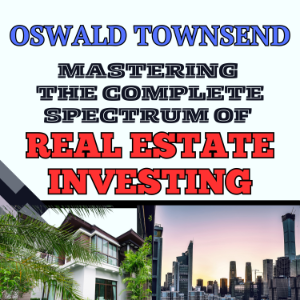 MASTERING THE COMPLETE SPECTRUM OF REAL ESTATE INVESTING