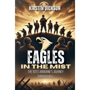 Eagles in the Mist: The 101st Airborne's Journey Through Hell
