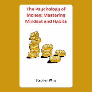 The Psychology of Money: Mastering Mindset and Habits