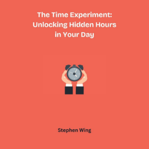 The Time Experiment: Unlocking Hidden Hours in Your Day