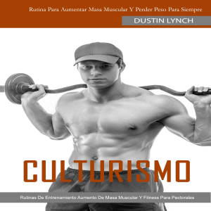 Culturismo: Rutina Para Aumentar Masa Muscular Y Perder Peso Para Siempre (Rutinas De Entrenamiento Aumento De Masa Muscular Y Fitness Para Pectorales)